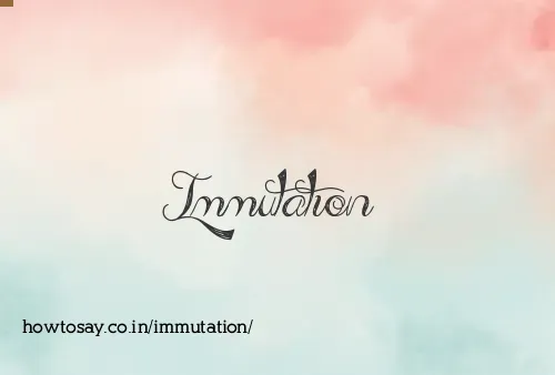 Immutation
