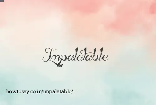 Impalatable