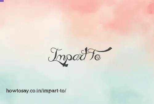 Impart To