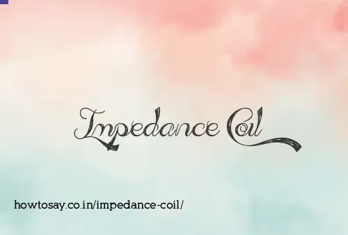 Impedance Coil