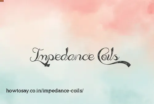 Impedance Coils
