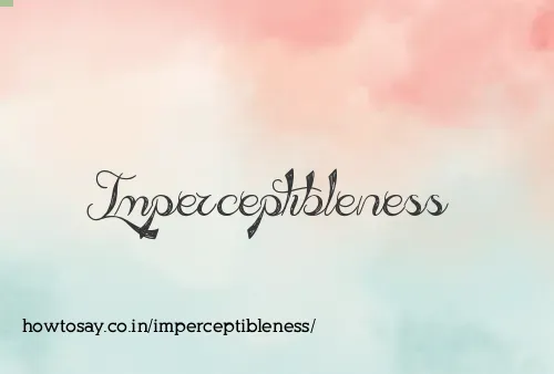 Imperceptibleness