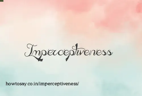 Imperceptiveness