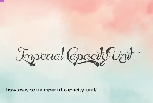 Imperial Capacity Unit