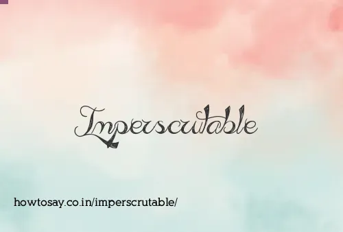 Imperscrutable