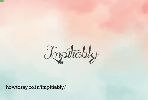 Impitiably
