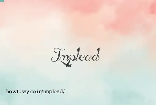 Implead