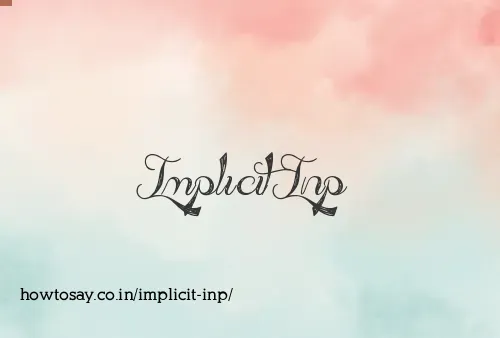 Implicit Inp