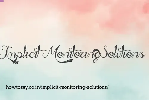 Implicit Monitoring Solutions