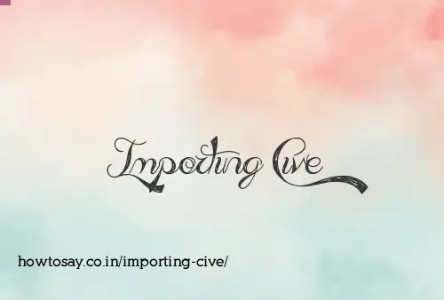 Importing Cive