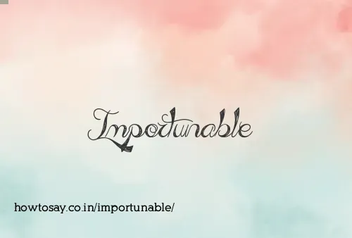 Importunable