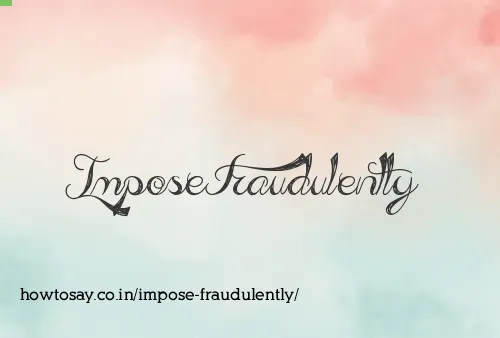 Impose Fraudulently
