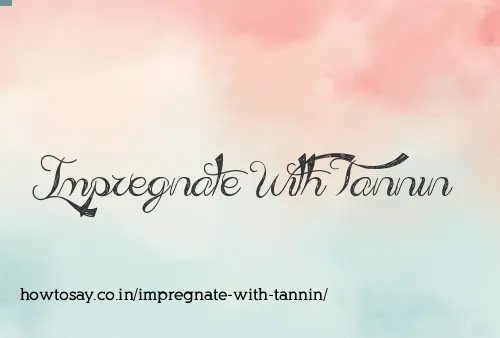 Impregnate With Tannin