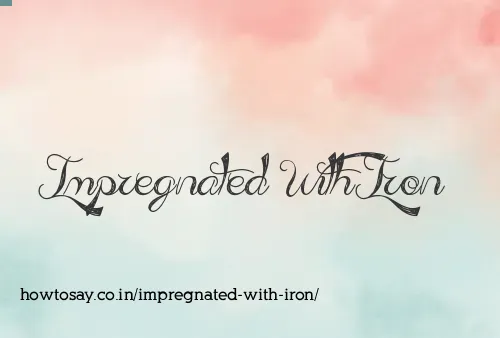 Impregnated With Iron