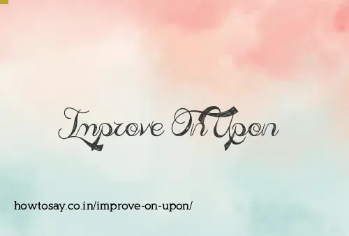 Improve On Upon