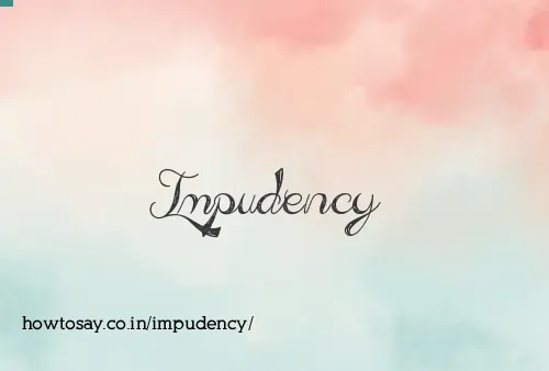 Impudency