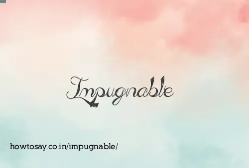 Impugnable