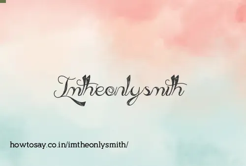 Imtheonlysmith