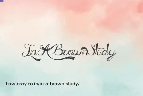In A Brown Study