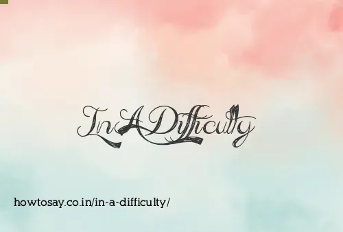 In A Difficulty