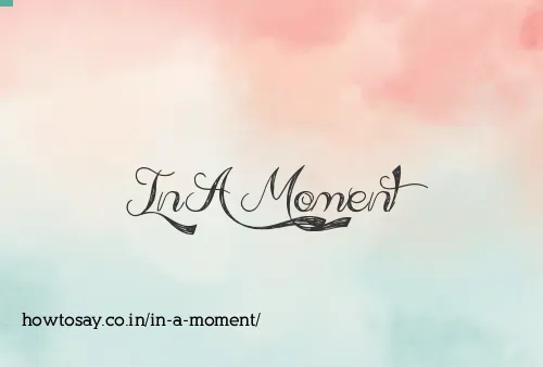 In A Moment