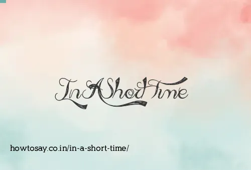 In A Short Time