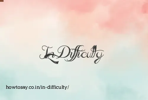 In Difficulty