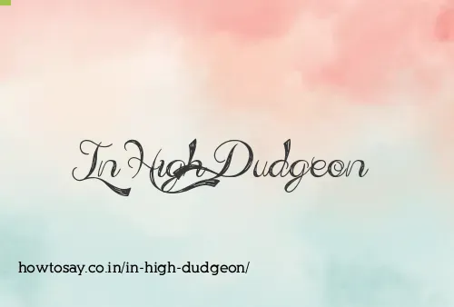 In High Dudgeon
