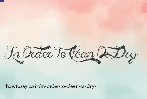 In Order To Clean Or Dry