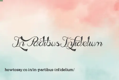 In Partibus Infidelium