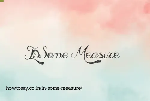 In Some Measure