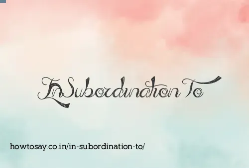 In Subordination To