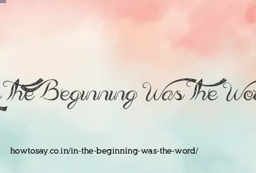 In The Beginning Was The Word