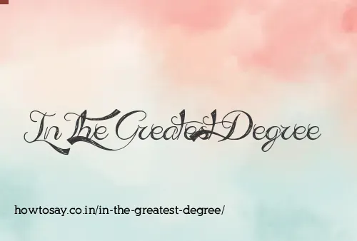In The Greatest Degree