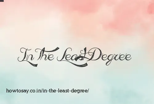 In The Least Degree