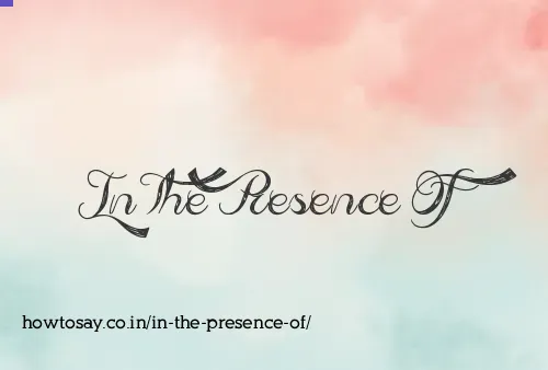 In The Presence Of