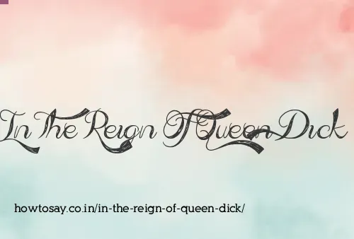 In The Reign Of Queen Dick