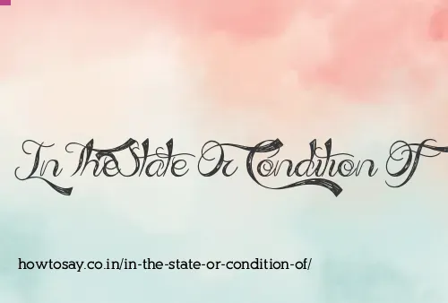 In The State Or Condition Of