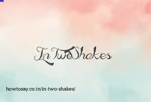 In Two Shakes