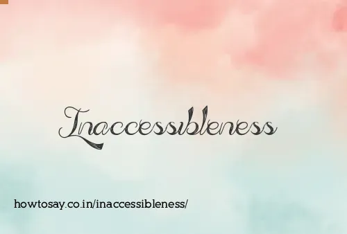Inaccessibleness