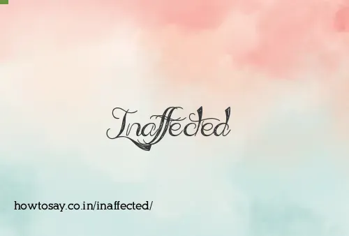 Inaffected