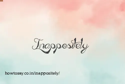 Inappositely