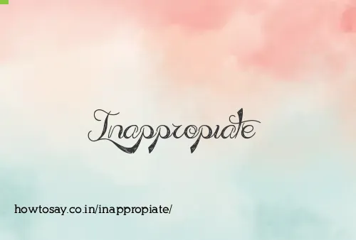 Inappropiate