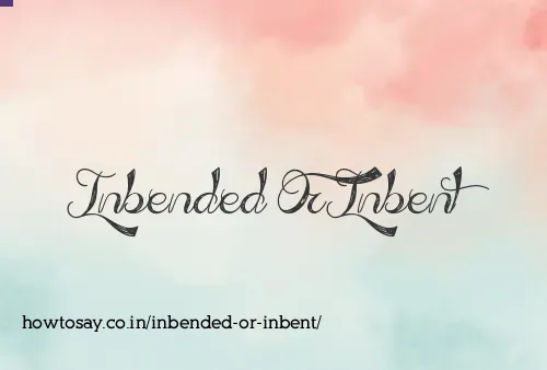 Inbended Or Inbent