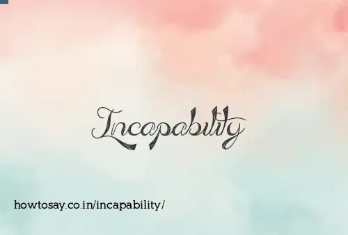 Incapability