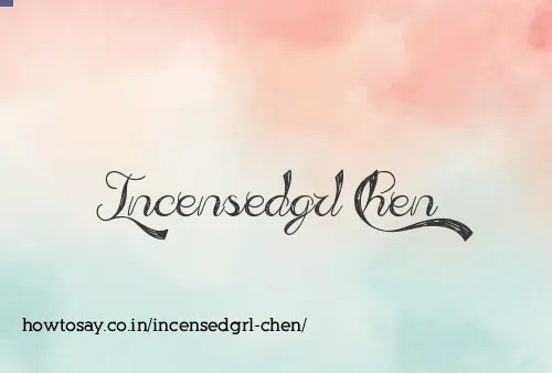 Incensedgrl Chen
