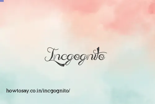 Incgognito