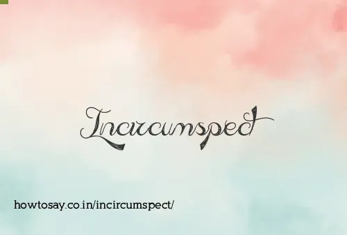 Incircumspect