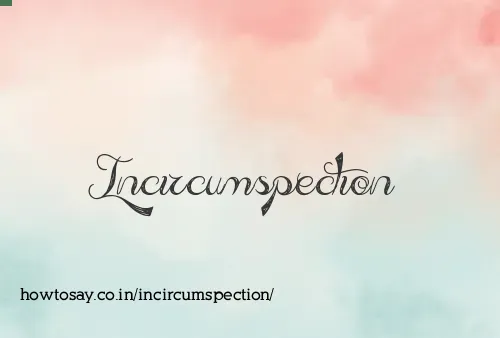 Incircumspection