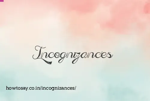 Incognizances